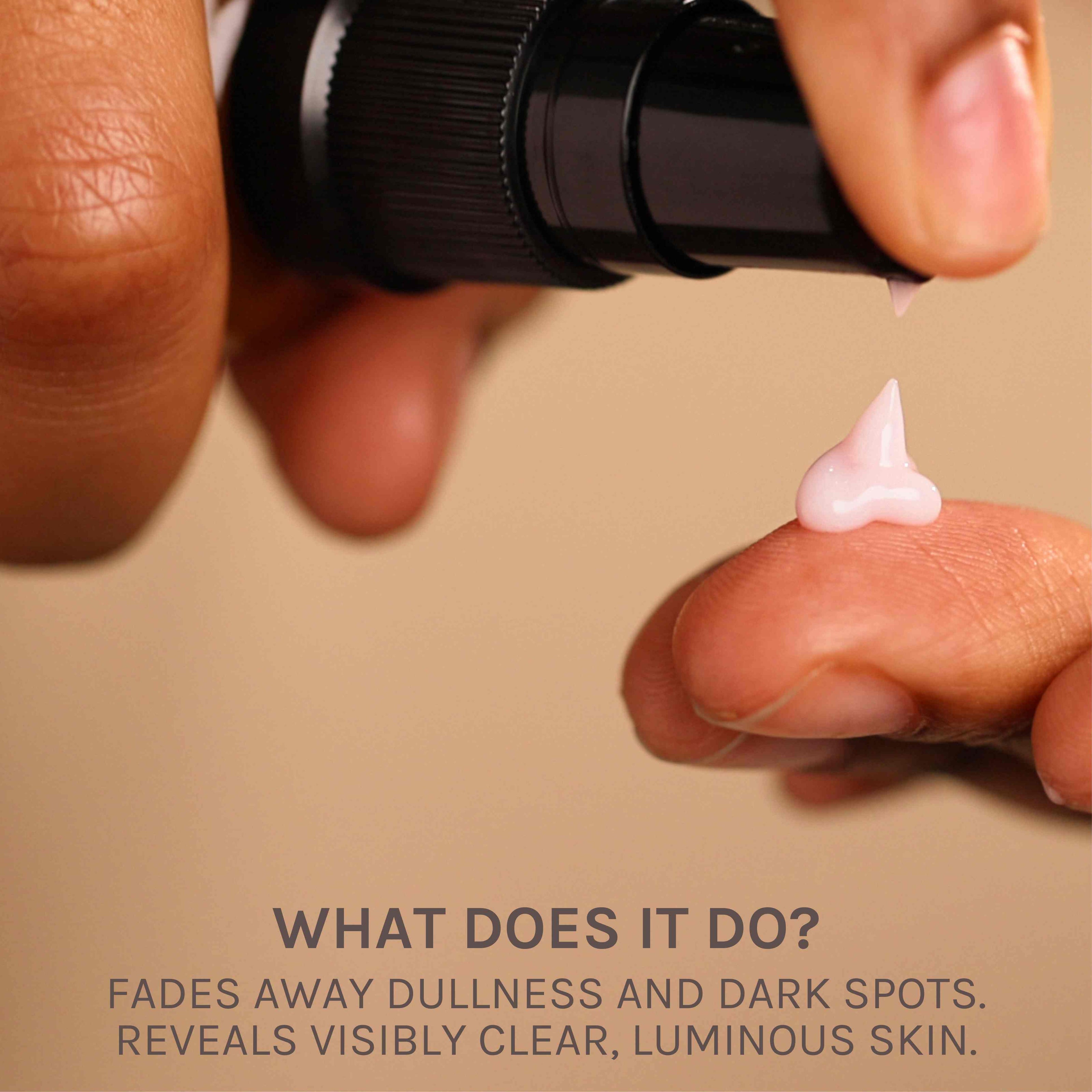 what does it do? Fades away dullness and dark spots. reveals visibly clear, luminous skin.